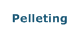 Pelleting