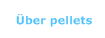  &Uuml;ber pellets